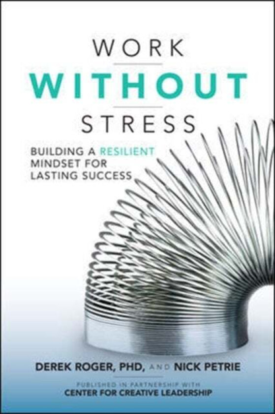Work without Stress: Building a Resilient Mindset for Lasting Success av Derek Roger, Nick Petrie