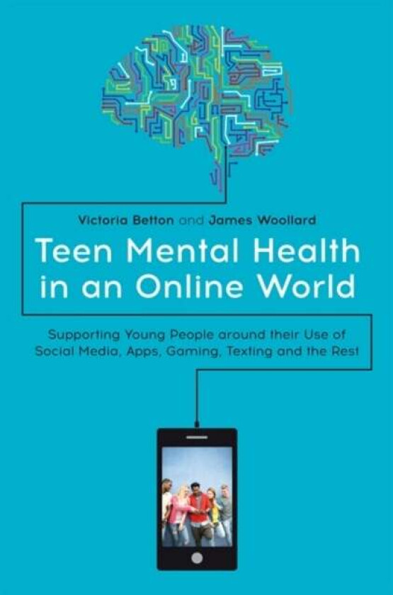 Teen Mental Health in an Online World av Victoria Betton, James Woollard