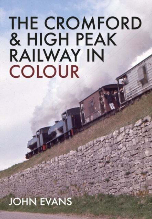 The Cromford & High Peak Railway in Colour av John Evans