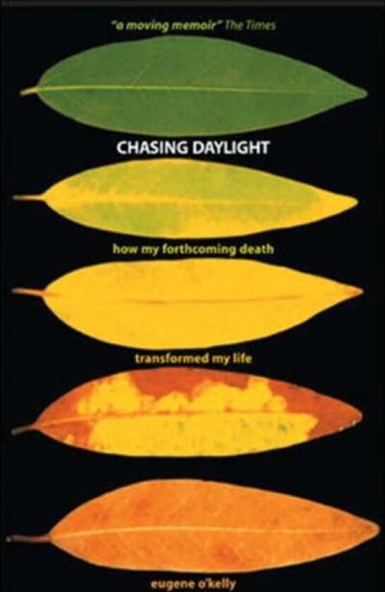 Chasing Daylight. How My Forthcoming Death Transformed My Life (UK Edition) av Eugene O&#039;Kelly