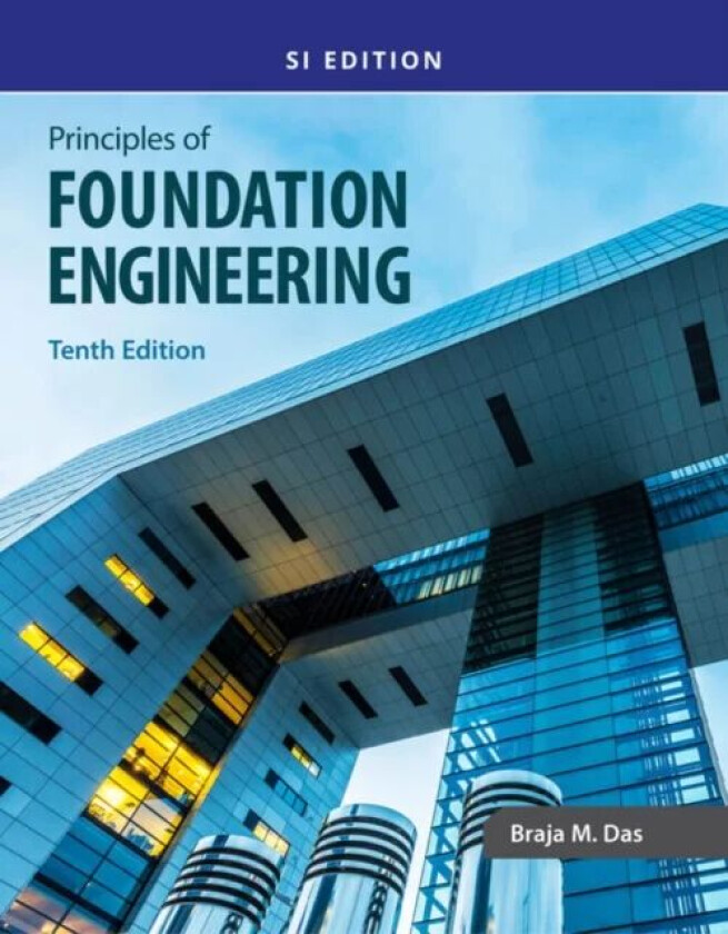 Principles of Foundation Engineering, SI av Braja (California State University Sacramento) Das