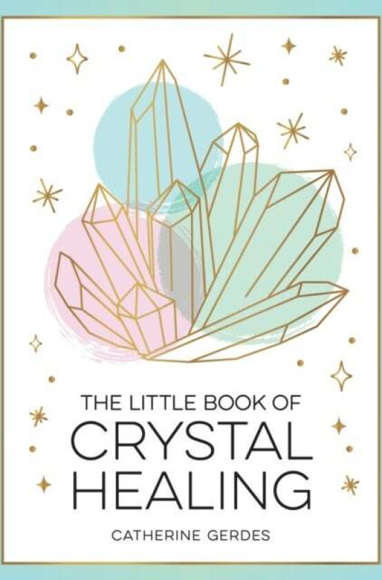 The Little Book of Crystal Healing av Catherine Gerdes