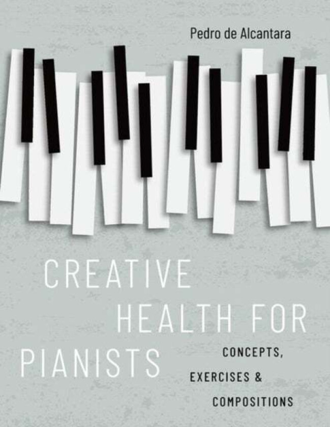 Creative Health for Pianists av Pedro (Visiting Professor Visiting de Alcantara