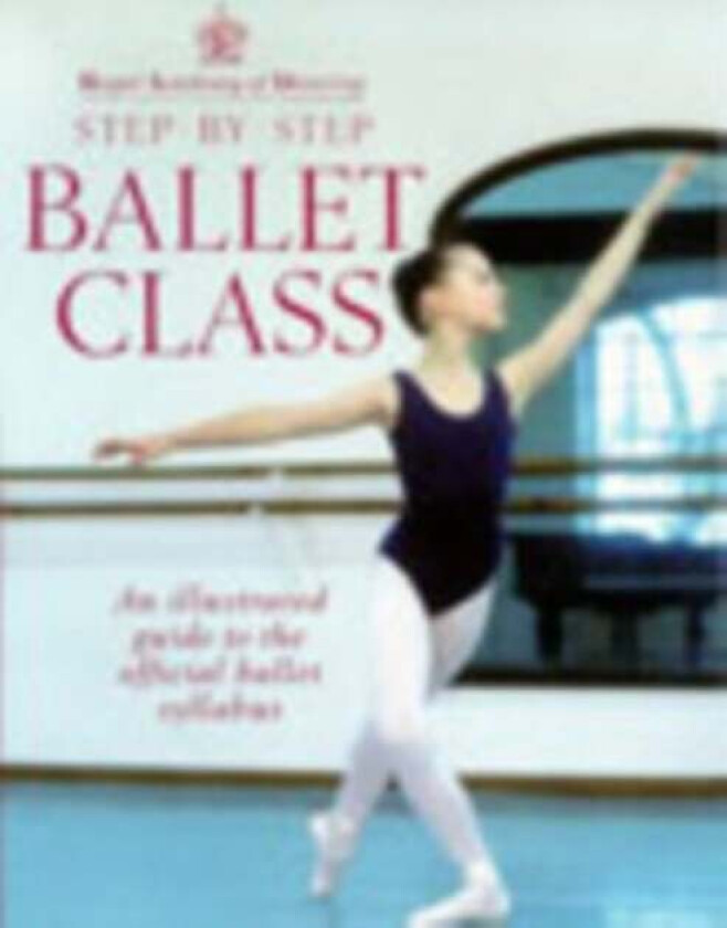Royal Academy Of Dancing Step By Step Ballet Class av Royal Academy Of Dancing