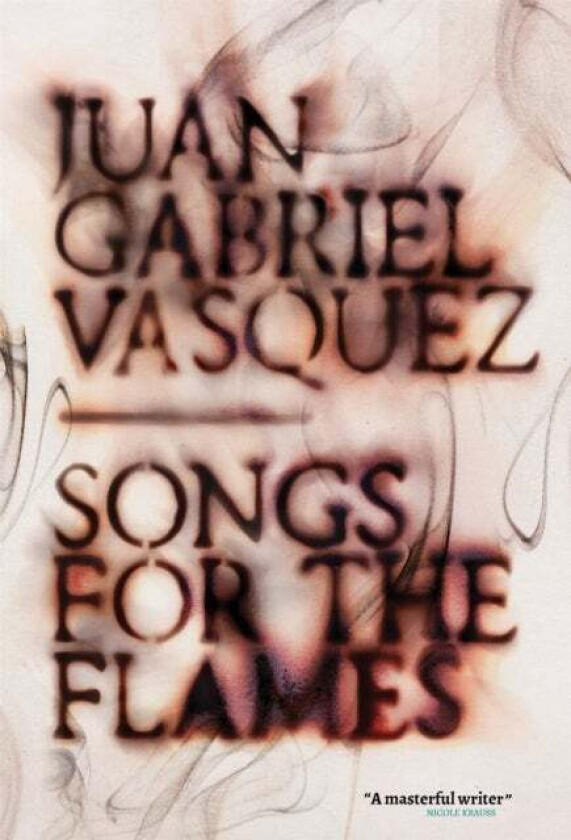Songs for the Flames av Juan Gabriel Vasquez