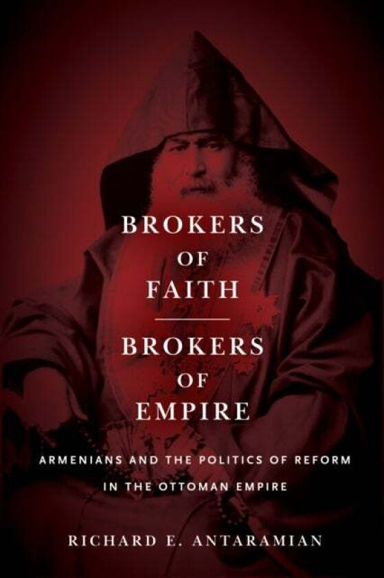 Brokers of Faith, Brokers of Empire av Richard E. Antaramian