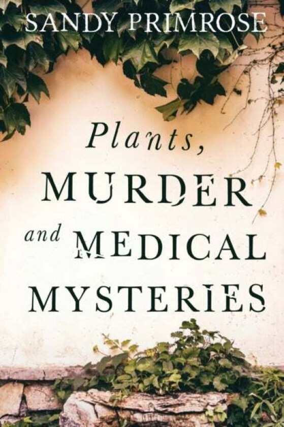 Plants, Murder and Medical Mysteries av Sandy Primrose
