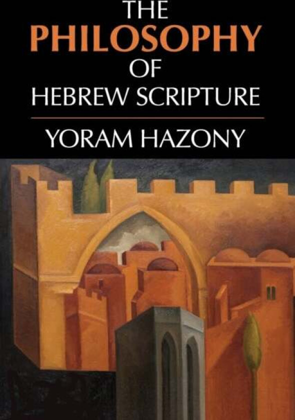 The Philosophy of Hebrew Scripture av Yoram Hazony