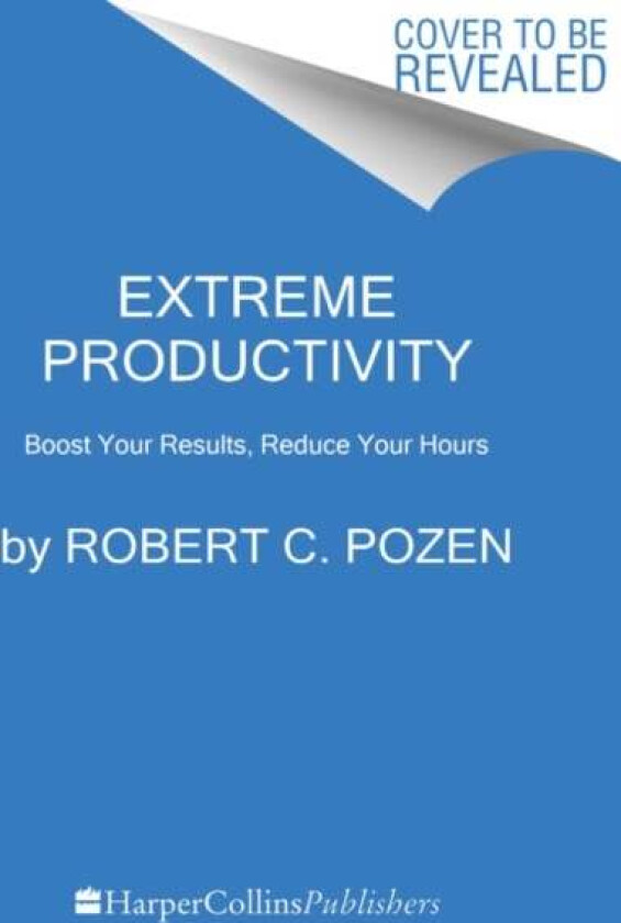 Extreme Productivity av Robert C. Pozen