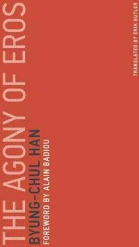 The Agony of Eros av Byung-Chul (Professor Universitat der Kunste Han