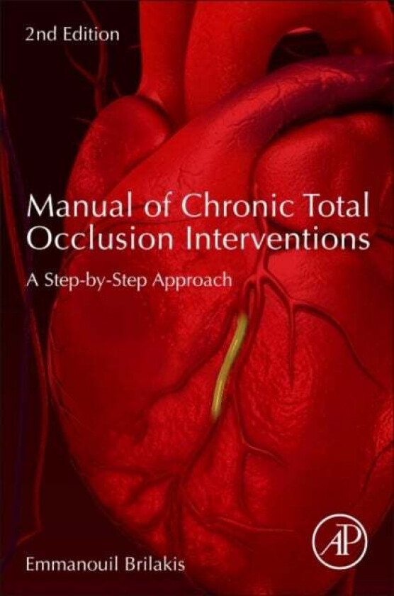 Manual of Chronic Total Occlusion Interventions av Emmanouil (Director Center for Complex Coronary Interventions Minneapolis Heart Institute Minneapol