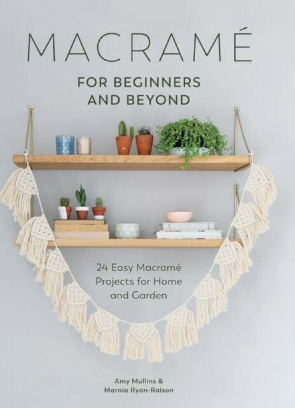 Macrame for Beginners and Beyond av Amy Mullins, Marnia Ryan-Raison