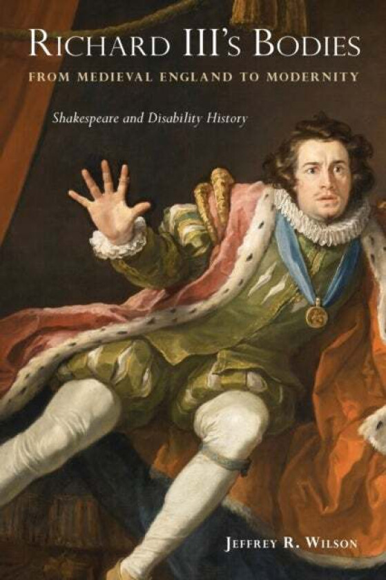 Richard III's Bodies from Medieval England to Modernity av Jeffrey R. Wilson