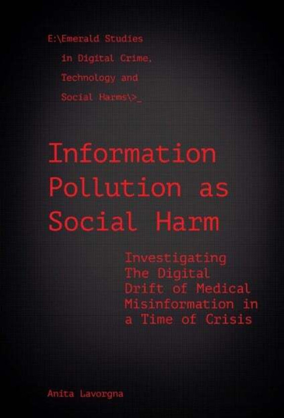 Information Pollution as Social Harm av Anita (University of Southampton UK) Lavorgna