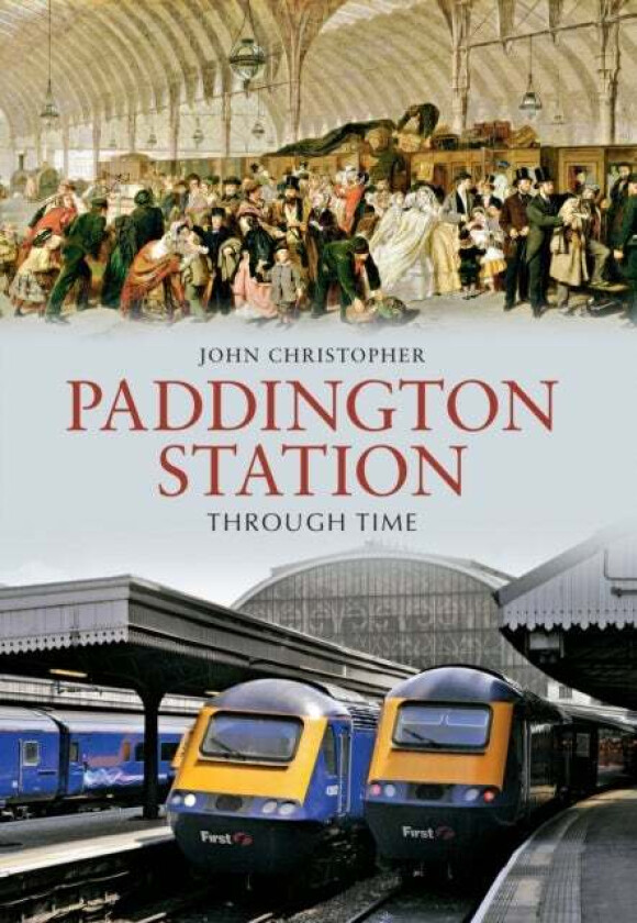 Paddington Station Through Time av John Christopher