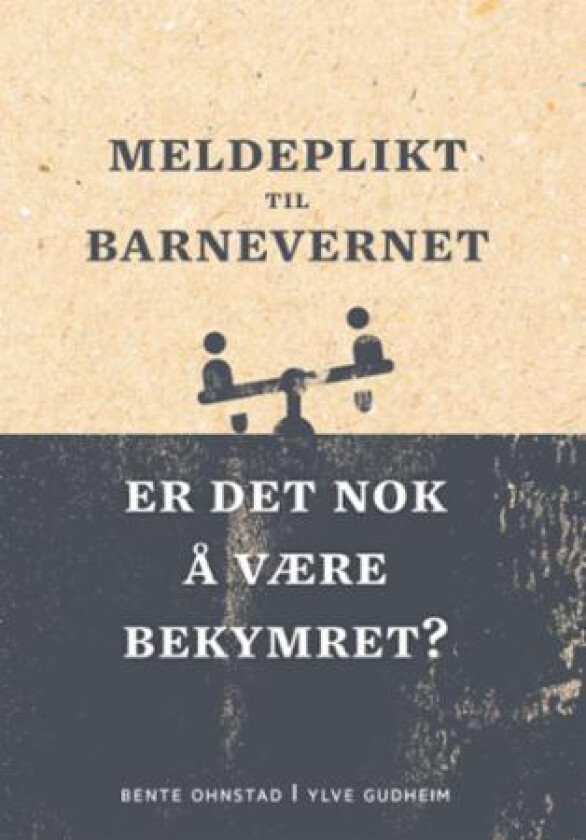 Meldeplikt til barnevernet av Ylve Gudheim, Bente Ohnstad