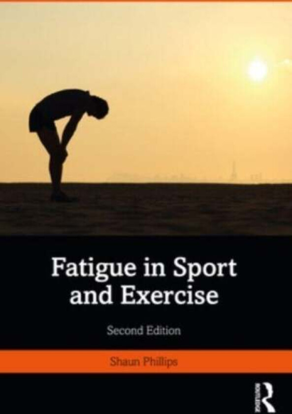 Fatigue in Sport and Exercise av Shaun Phillips