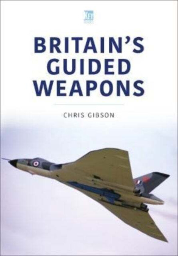 Britain's Guided Weapons av Chris Gibson