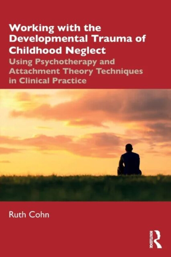 Working with the Developmental Trauma of Childhood Neglect av Ruth Cohn