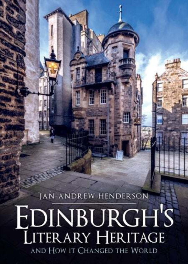 Edinburgh's Literary Heritage and How it Changed the World av Jan-Andrew Henderson