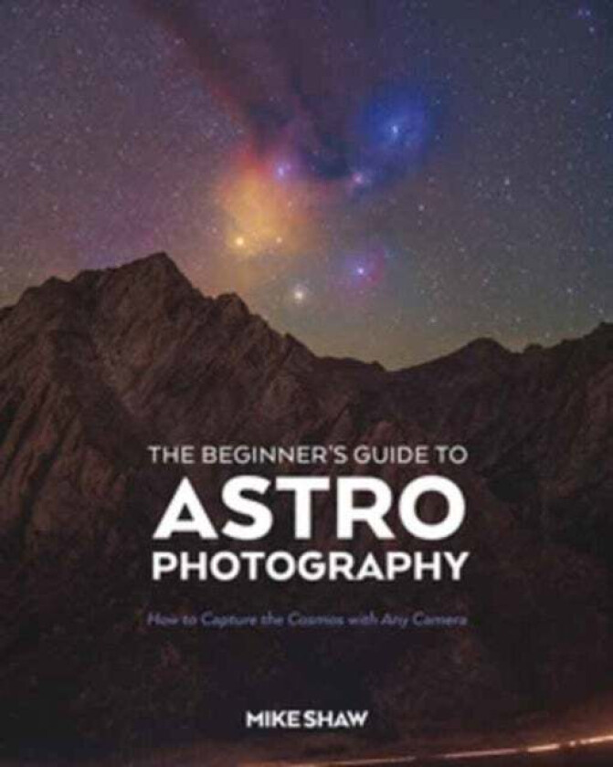 The Beginner's Guide to Astrophotography av Mike Shaw