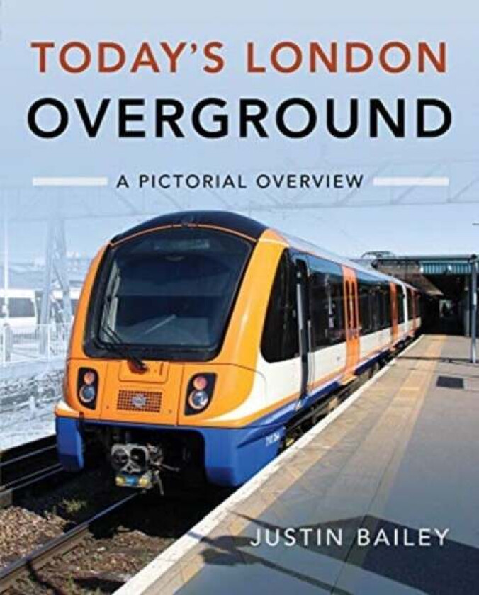 Today's London Overground: A Pictorial Overview av Justin Bailey