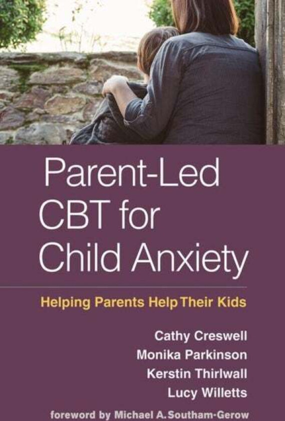 Parent-Led CBT for Child Anxiety av Cathy Creswell, Monika Parkinson, Kerstin Thirlwall, Lucy Willetts, Michael A. Southam-Gerow