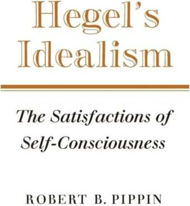 Hegel's Idealism av Robert B. Pippin