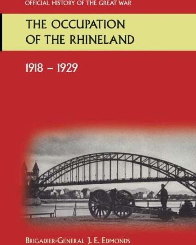 The Occupation of the Rhineland 1918-1929official History of the Great War. av Sir Brig-Gen J E Edmonds
