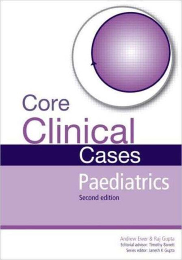 Core Clinical Cases in Paediatrics av Andrew Ewer, Rajat (DCH MMedSci FHEA FRCP (Ireland) FRCPCH Consultant Paediatric Neurologist and Head of Clinica