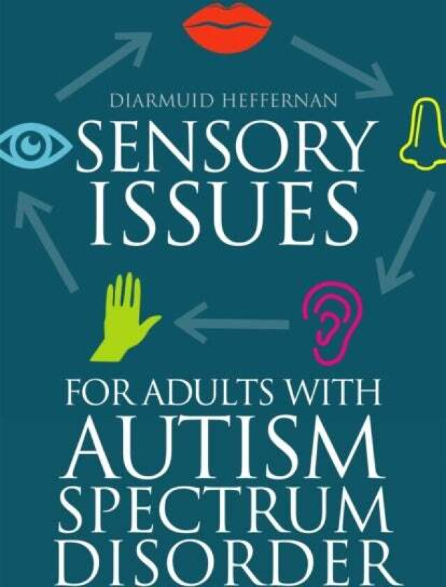 Sensory Issues for Adults with Autism Spectrum Disorder av Diarmuid Heffernan