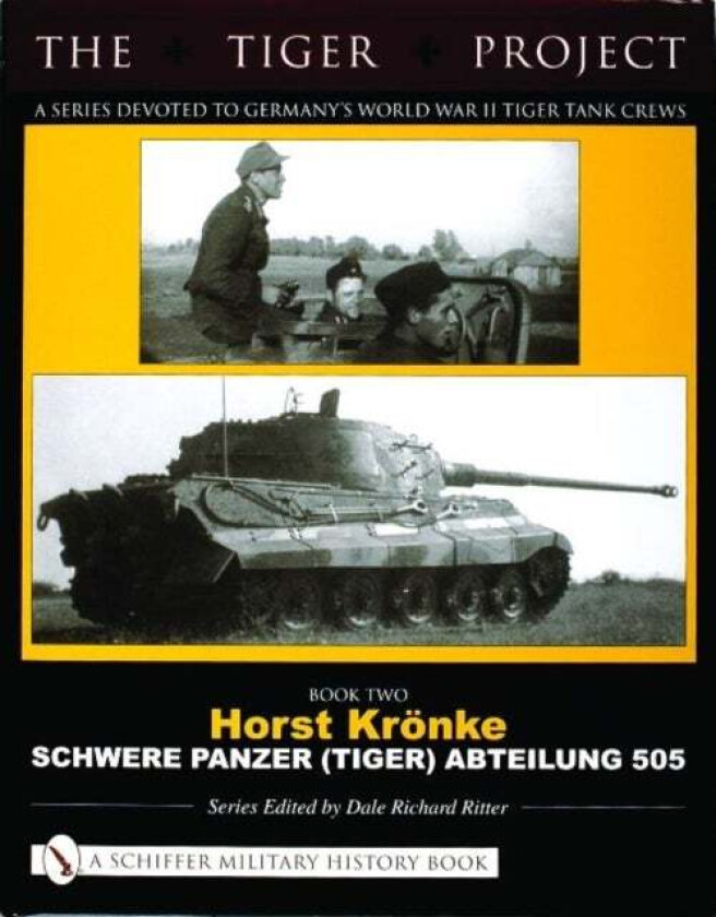 THE TIGER PROJECT: A Series Devoted to Germany's World War II Tiger Tank Crews av Dale Richard Ritter