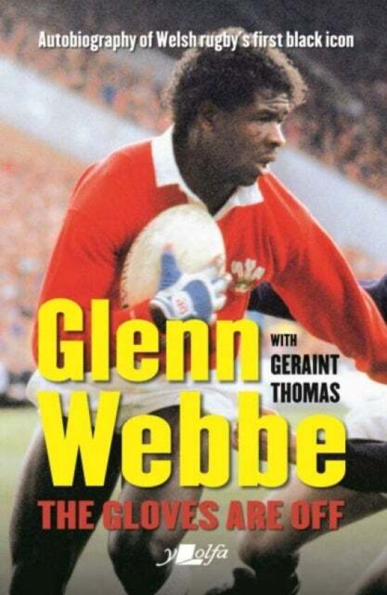 Glenn Webbe - The Gloves Are off - Autobiography of Welsh Rugby's First Black Icon av Glenn Webbe, Geraint Thomas