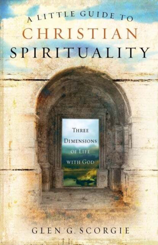 A Little Guide to Christian Spirituality av Glen G. Scorgie
