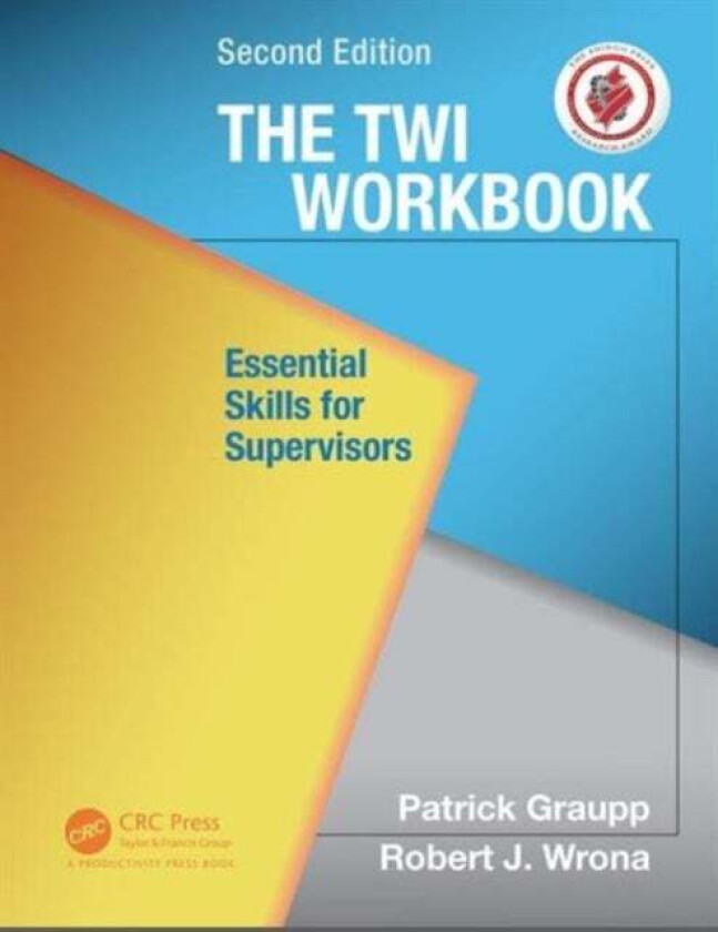 The TWI Workbook av Patrick (TWI Institute Liverpool New York USA) Graupp, Robert J. (TWI Institute Liverpool New York USA) Wrona