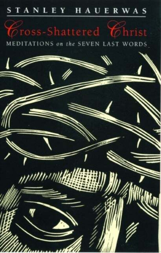 Cross-shattered Christ av Stanley Hauerwas