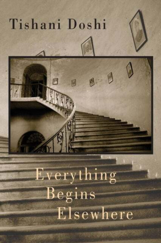 Everything Begins Elsewhere av Tishani Doshi