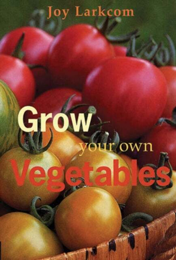 Grow Your Own Vegetables av Joy Larkcom
