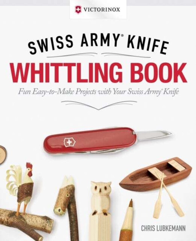 Victorinox Swiss Army Knife Whittling Book, Gift Edition av Chris Lubkemann
