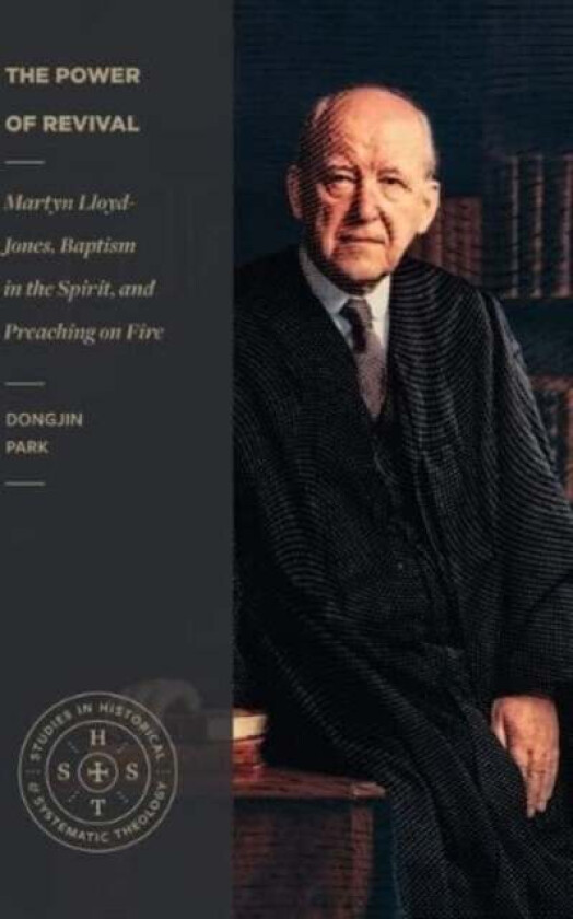 The Power of Revival - Martyn Lloyd-Jones, Baptism in the Spirit, and Preaching on Fire av Dongjin Park