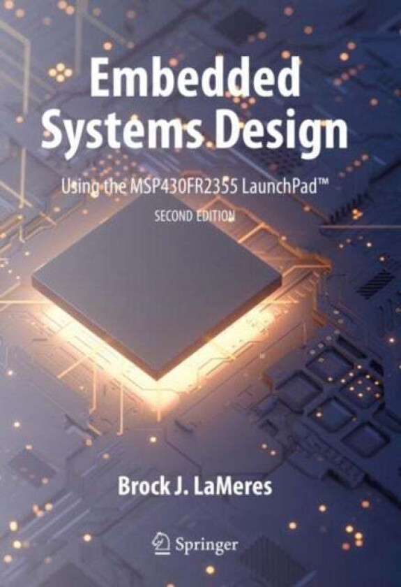 Embedded Systems Design using the MSP430FR2355 LaunchPad (TM) av Brock J. LaMeres