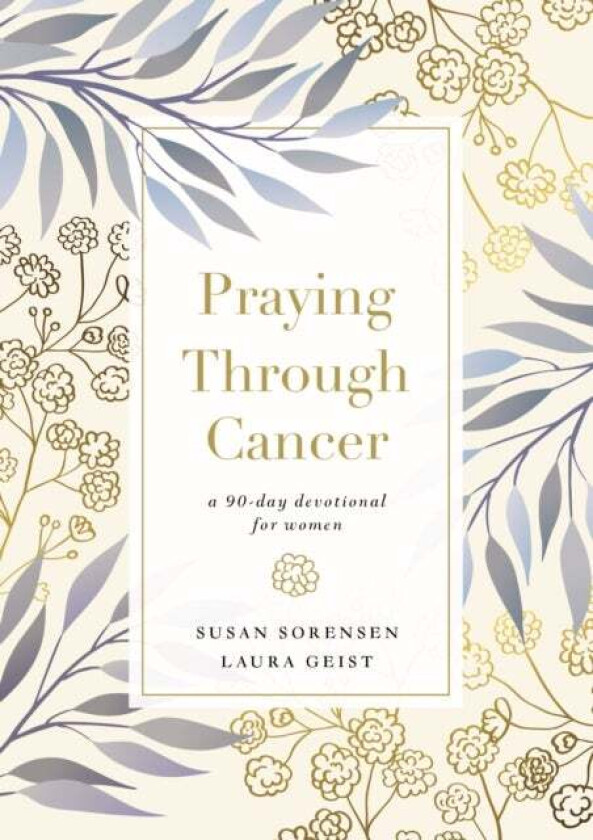 Praying Through Cancer av Susan Sorensen, Laura Geist
