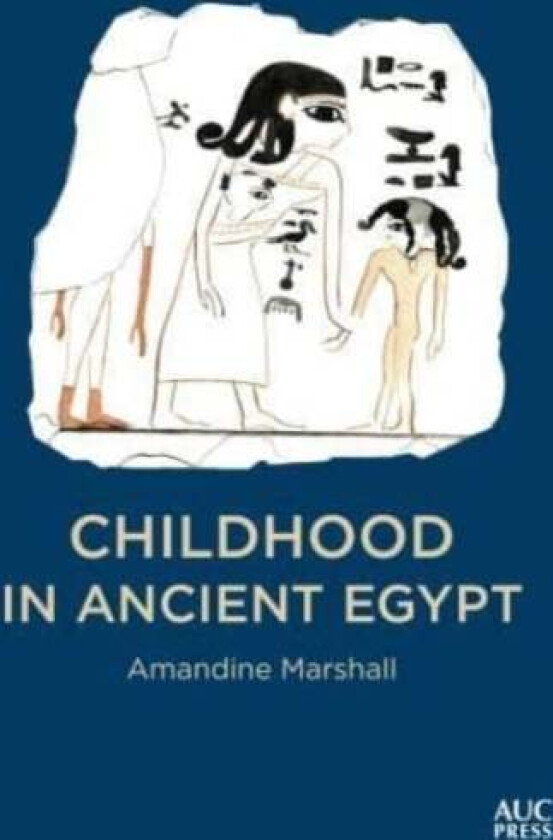 Childhood in Ancient Egypt av Amandine Marshall