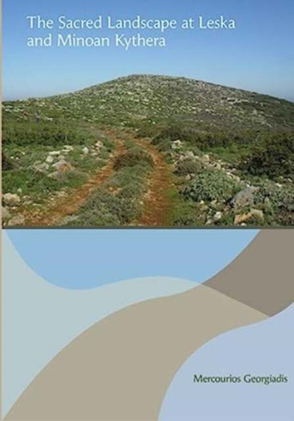 The Sacred Landscape at Leska and Minoan Kythera av Mercourios Georgiadis