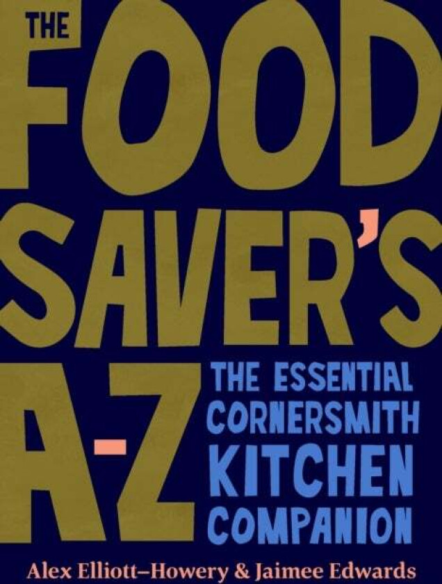 The Food Saver's A-Z av Alex Elliott-Howery, Jaimee Edwards