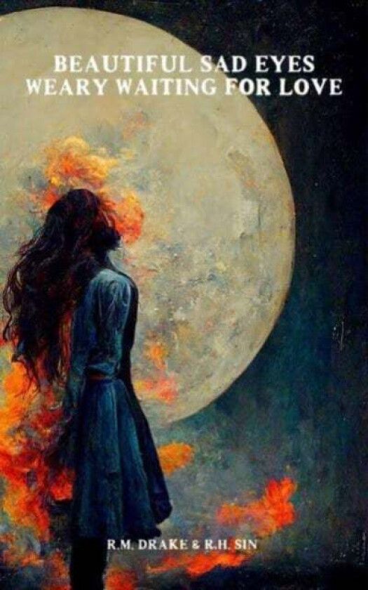 Beautiful Sad Eyes, Weary Waiting for Love av r.h. Sin, Robert M. Drake