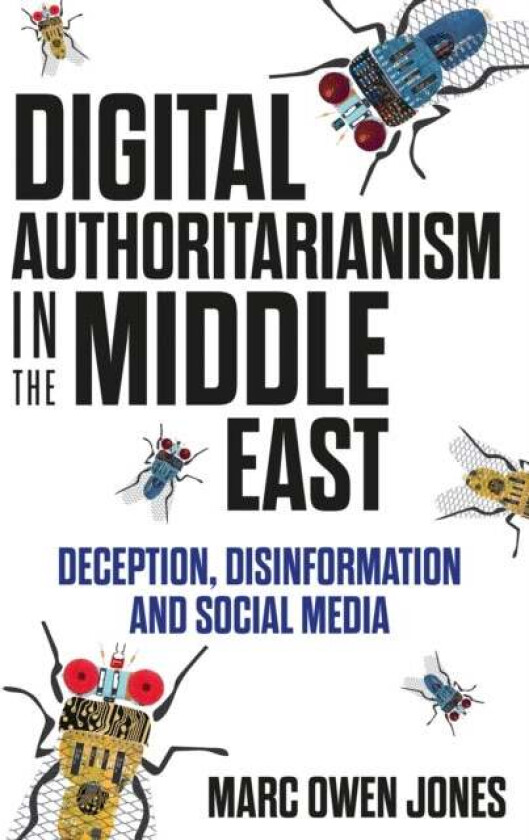Digital Authoritarianism in the Middle East av Marc Owen Jones
