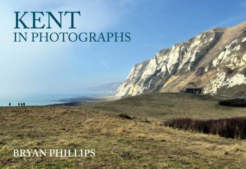 Kent in Photographs av Bryan Phillips