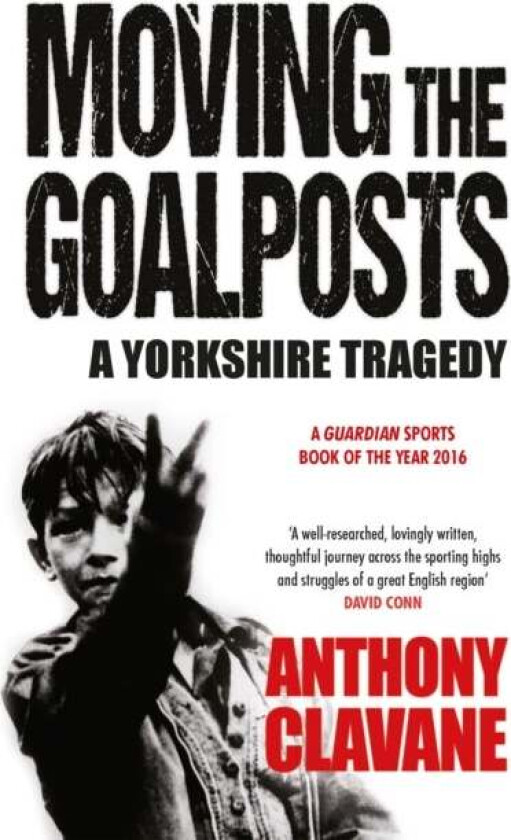 Moving The Goalposts av Anthony Clavane