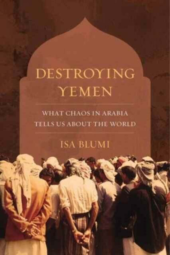 Destroying Yemen av Isa Blumi